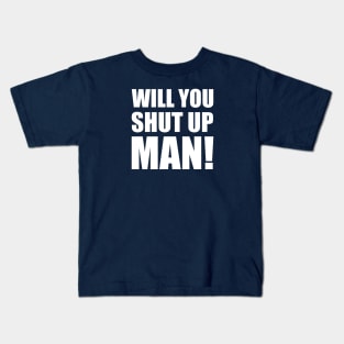 Will You Shut Up Man! - Joe Biden Kids T-Shirt